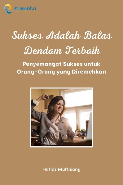 Cover buku Sukses Adalah Balas Dendam Terbaik: Penyemangat Sukses untuk Orang-Orang yang Diremehkan